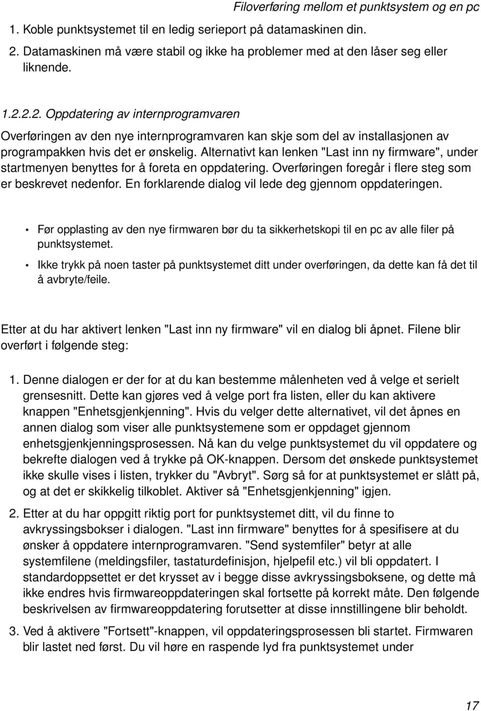 2.2. Oppdatering av internprogramvaren Overføringen av den nye internprogramvaren kan skje som del av installasjonen av programpakken hvis det er ønskelig.