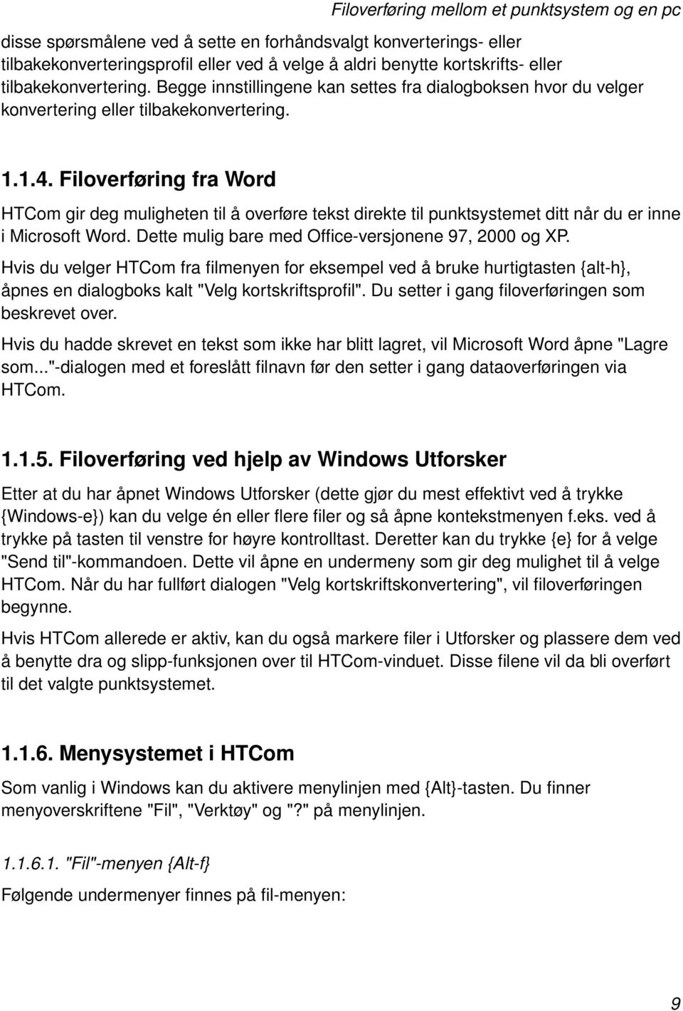 Filoverføring fra Word HTCom gir deg muligheten til å overføre tekst direkte til punktsystemet ditt når du er inne i Microsoft Word. Dette mulig bare med Office-versjonene 97, 2000 og XP.