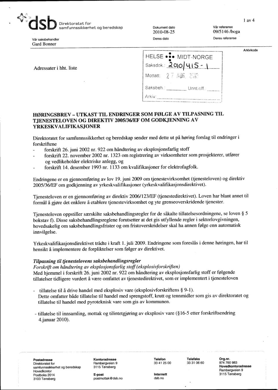 : Mottatt: I l_ i I 1 av 4 Arkivkode Arkiv: HØRINGSBREV - UTKAST TIL ENDRINGER SOM FØLGE AV TILPASNING TIL TJENESTELOVEN OG DIREKTIV 2005136/EF O GODKJENNING AV YRKESKVALIFIKASJONER Direktoratet for