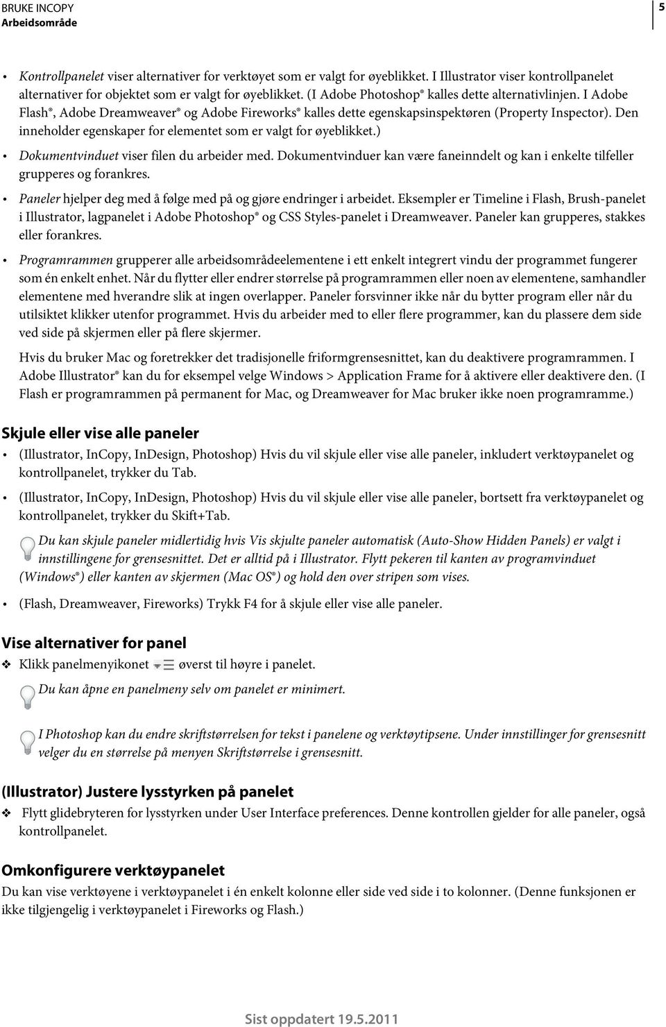 Den inneholder egenskaper for elementet som er valgt for øyeblikket.) Dokumentvinduet viser filen du arbeider med.