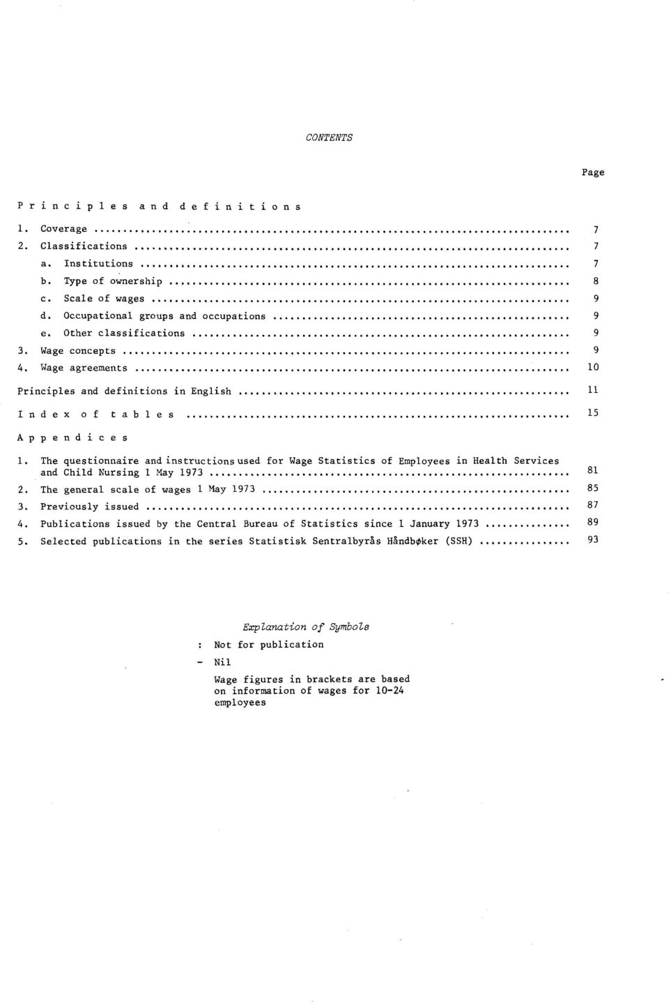 The questionnaire and instructionsused for Wage Statistics of Employees in Health Services and Child Nursing May 9. The general scale of wages May 9. Previously issued.
