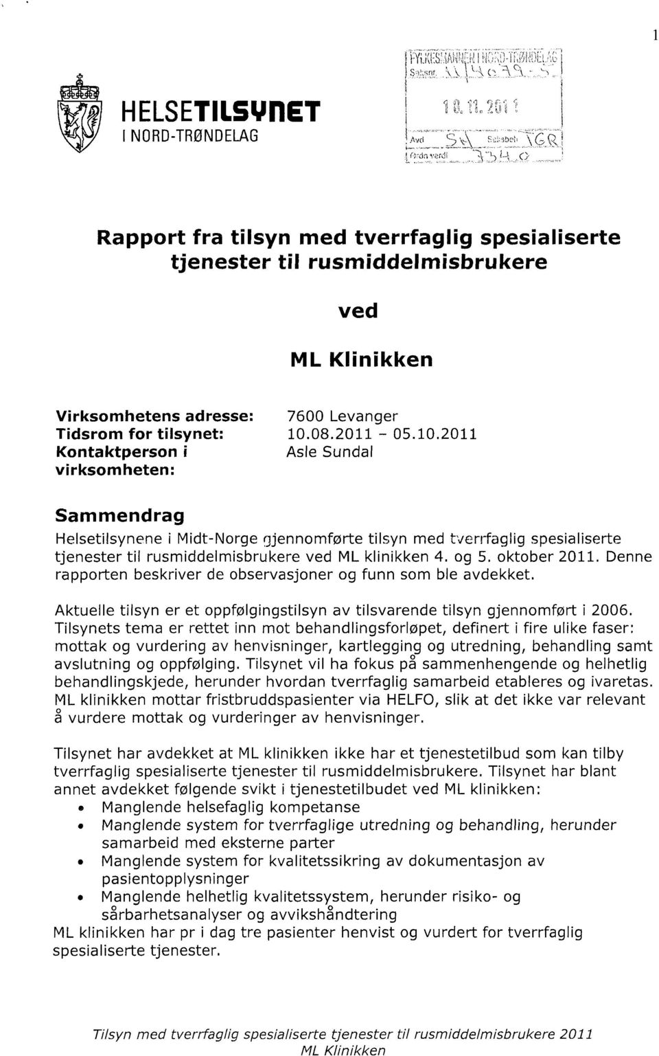 oktober 2011. Denne rapporten beskriver de observasjoner og funn som ble avdekket. Aktuelle tilsyn er et oppfølgingstilsyn av tilsvarende tilsyn gjennomført i 2006.