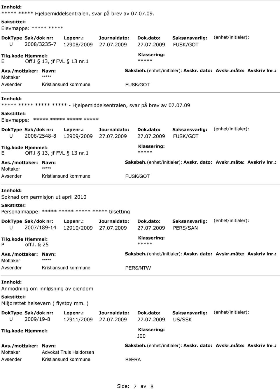 07.09 Elevmappe: 2008/2548-8 12909/2009 FSK/GOT E FSK/GOT Søknad om permisjon ut april 2010 Personalmappe: