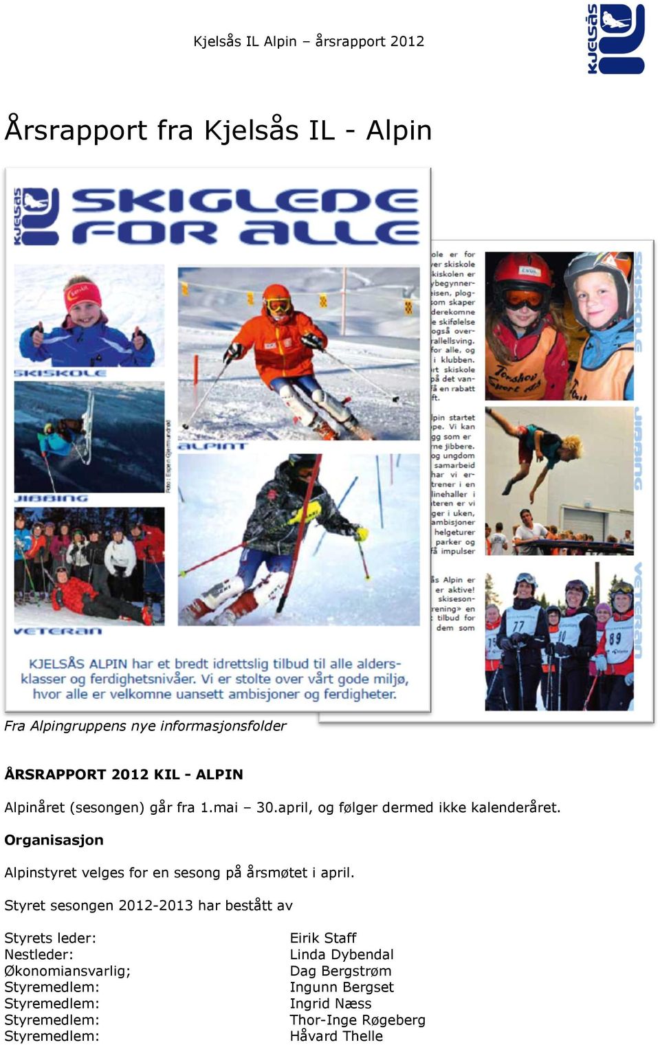 Organisasjon Alpinstyret velges for en sesong på årsmøtet i april.