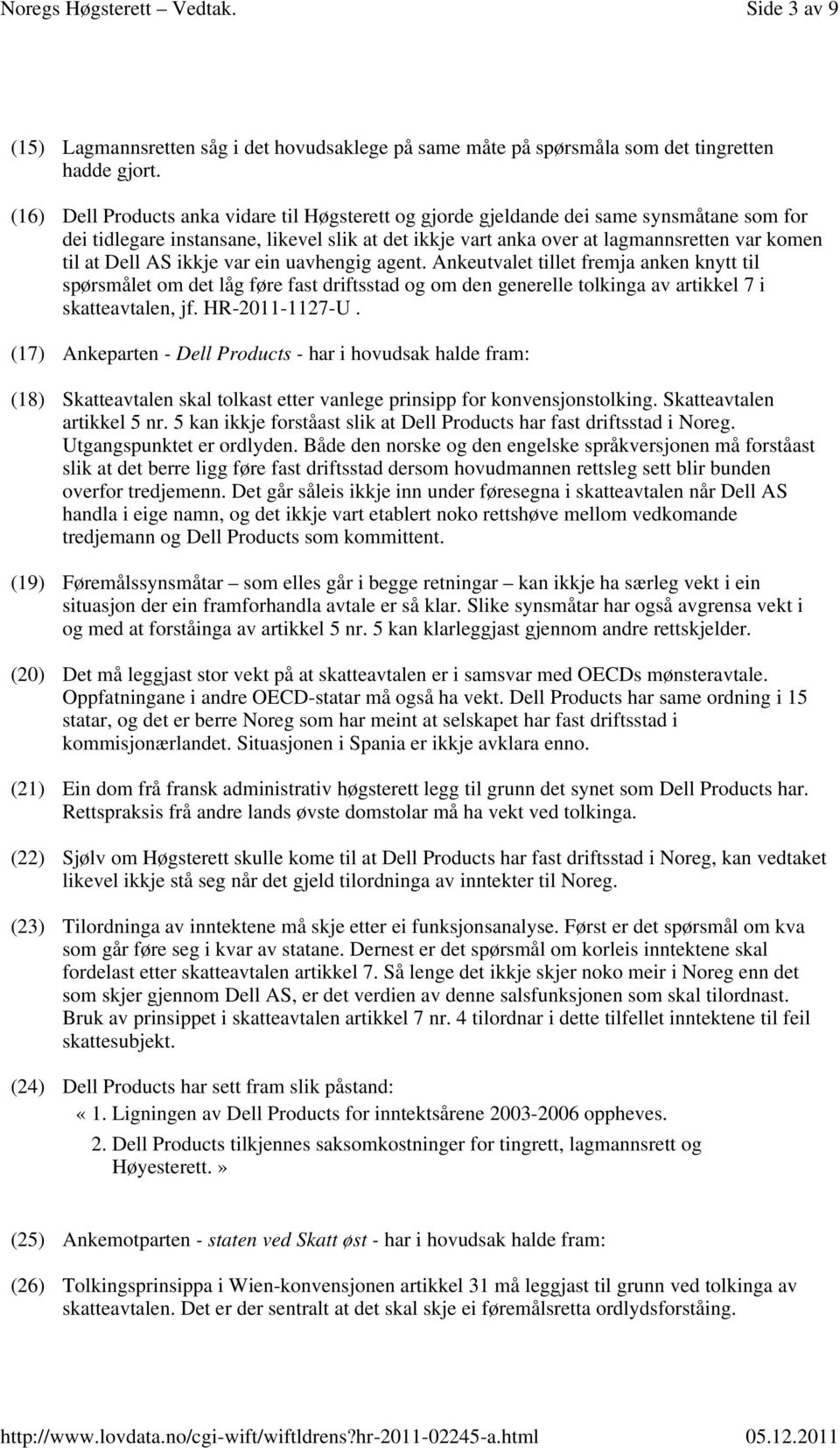 ikkje var ein uavhengig agent. Ankeutvalet tillet fremja anken knytt til spørsmålet om det låg føre fast driftsstad og om den generelle tolkinga av artikkel 7 i skatteavtalen, jf. HR-2011-1127-U.