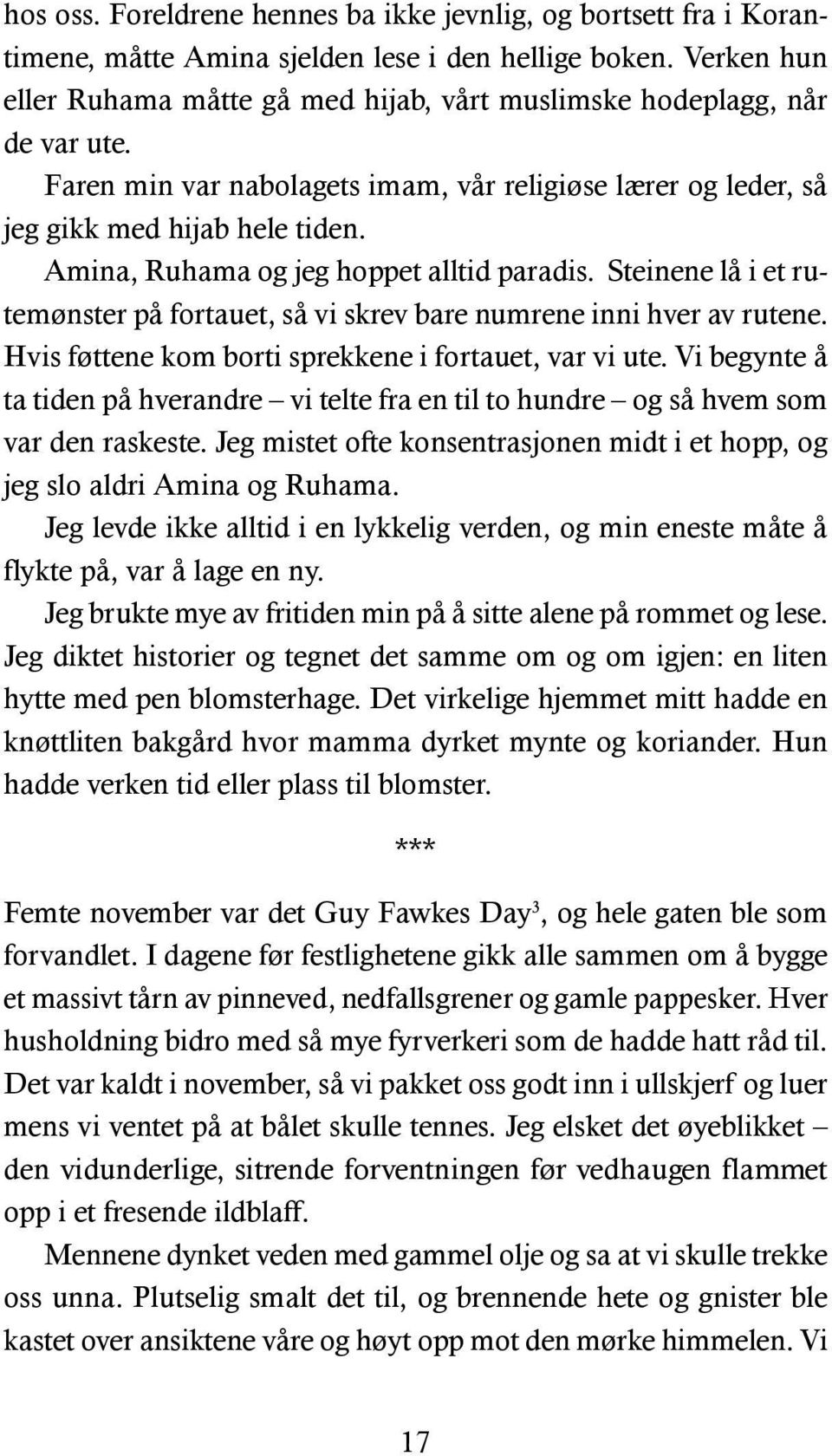 Amina, Ruhama og jeg hoppet alltid paradis. Steinene lå i et rutemønster på fortauet, så vi skrev bare numrene inni hver av rutene. Hvis føttene kom borti sprekkene i fortauet, var vi ute.