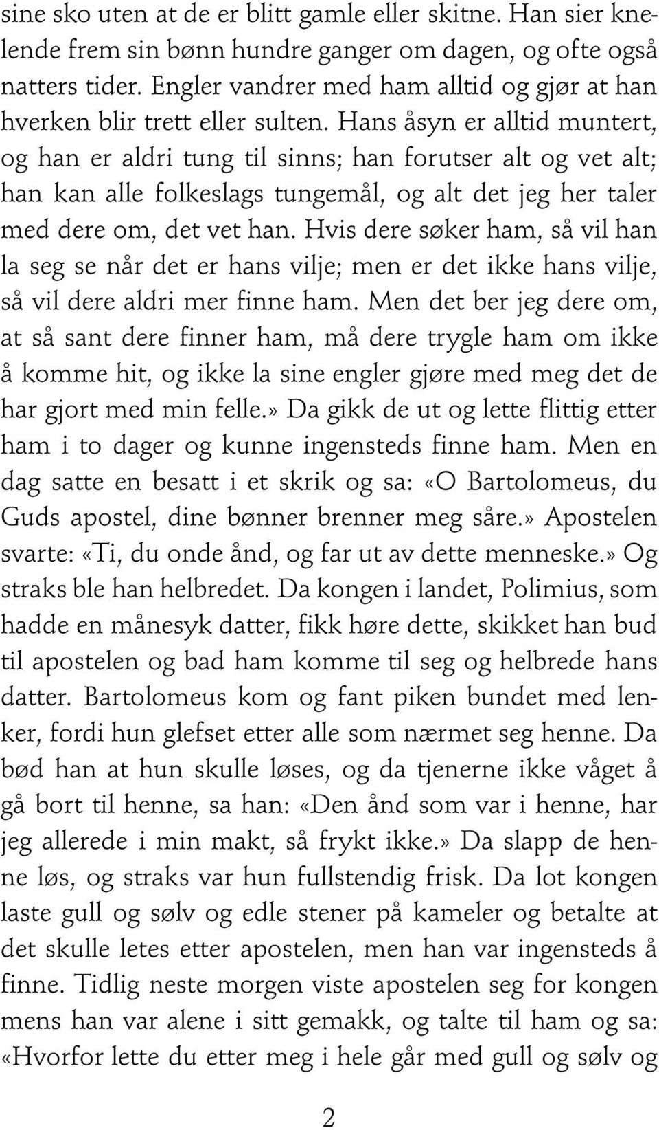 Hans åsyn er alltid muntert, og han er aldri tung til sinns; han forutser alt og vet alt; han kan alle folkeslags tungemål, og alt det jeg her taler med dere om, det vet han.