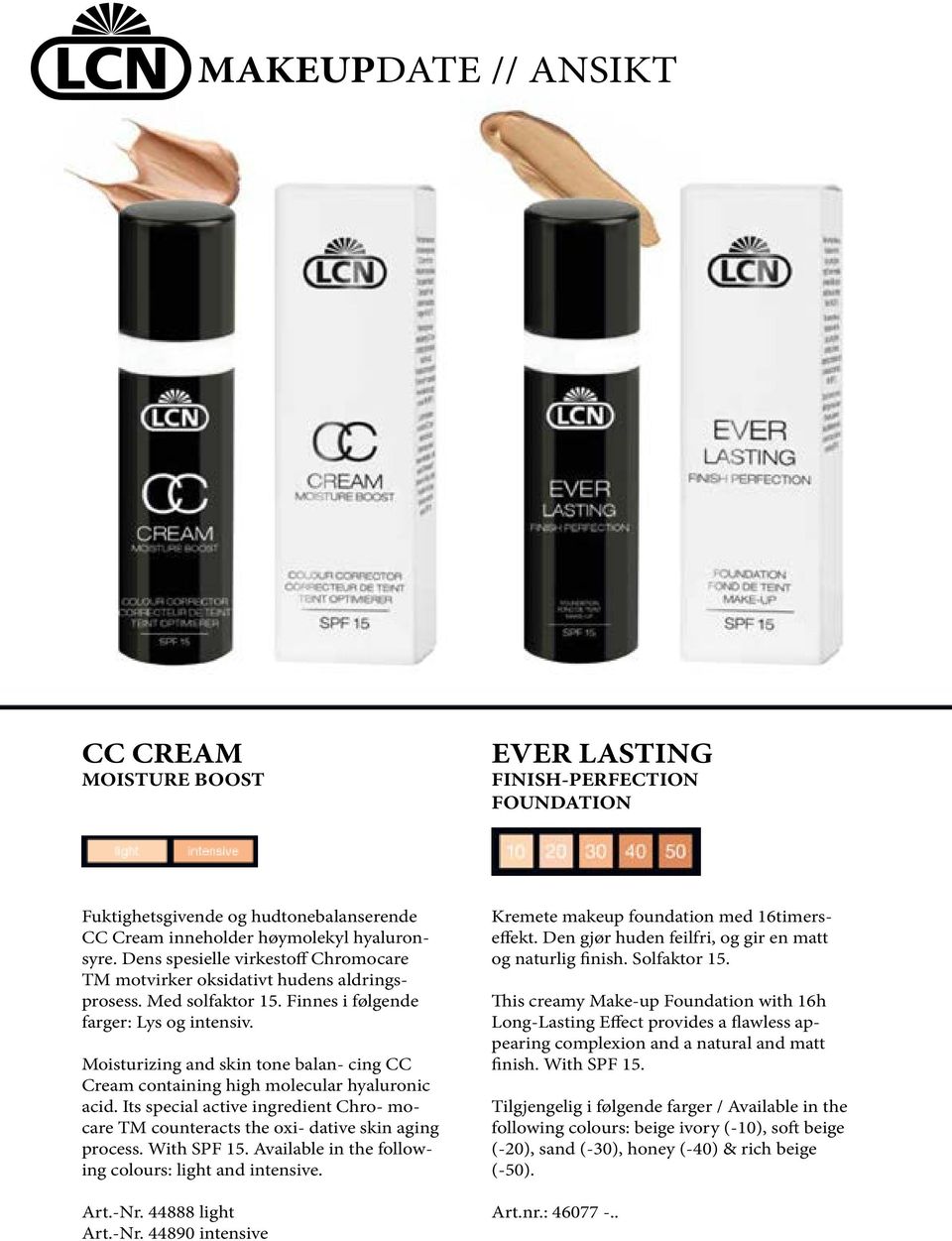 Moisturizing and skin tone balan- cing CC Cream containing high molecular hyaluronic acid. Its special active ingredient Chro- mocare TM counteracts the oxi- dative skin aging process. With SPF 15.