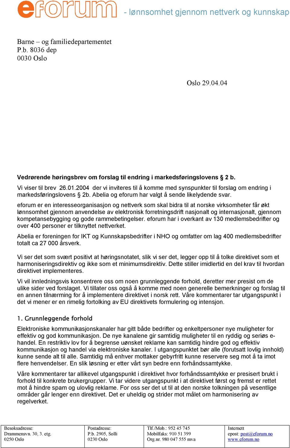 eforum er en interesseorganisasjon og nettverk som skal bidra til at norske virksomheter får økt lønnsomhet gjennom anvendelse av elektronisk forretningsdrift nasjonalt og internasjonalt, gjennom