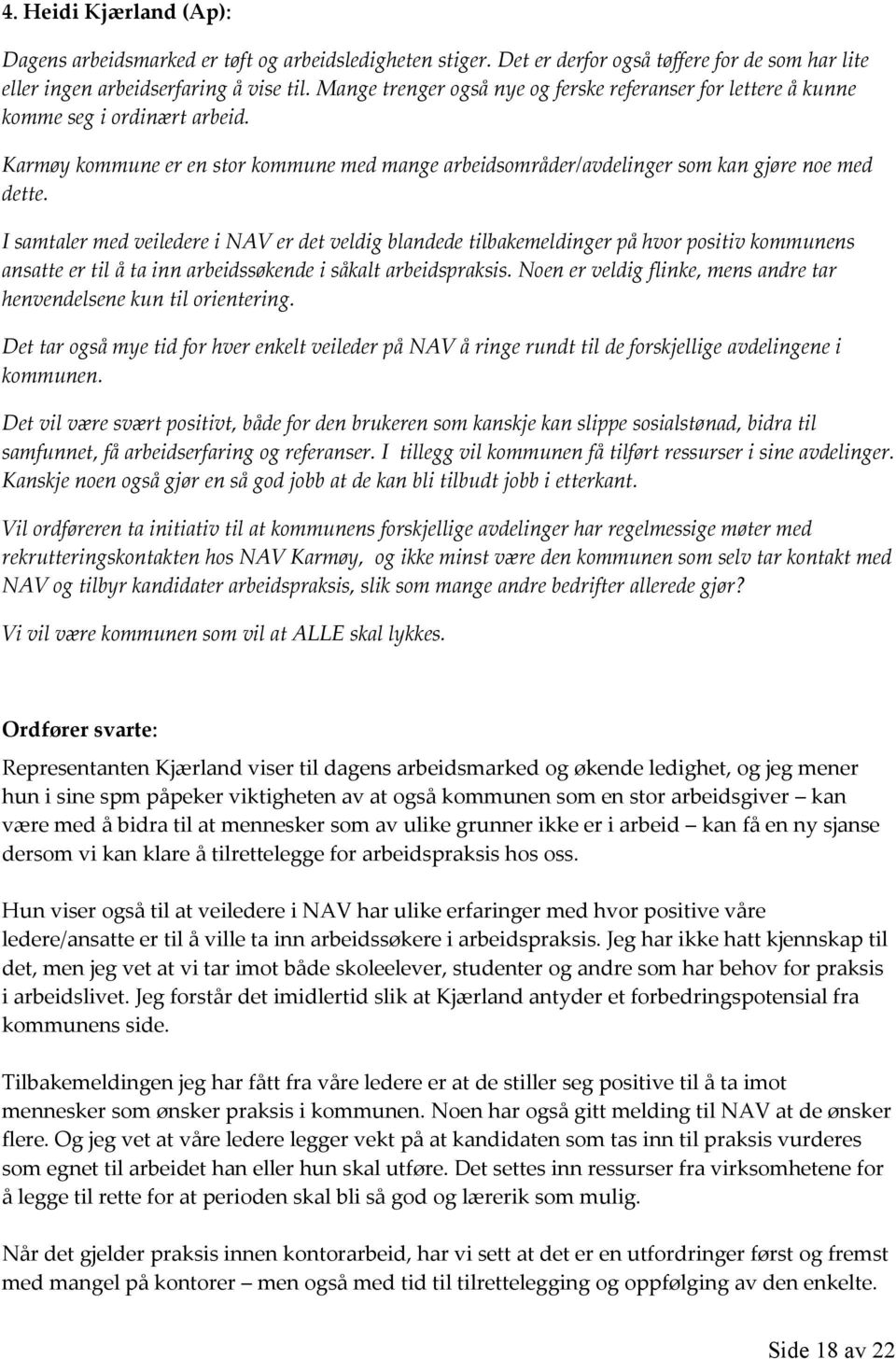 I samtaler med veiledere i NAV er det veldig blandede tilbakemeldinger på hvor positiv kommunens ansatte er til å ta inn arbeidssøkende i såkalt arbeidspraksis.