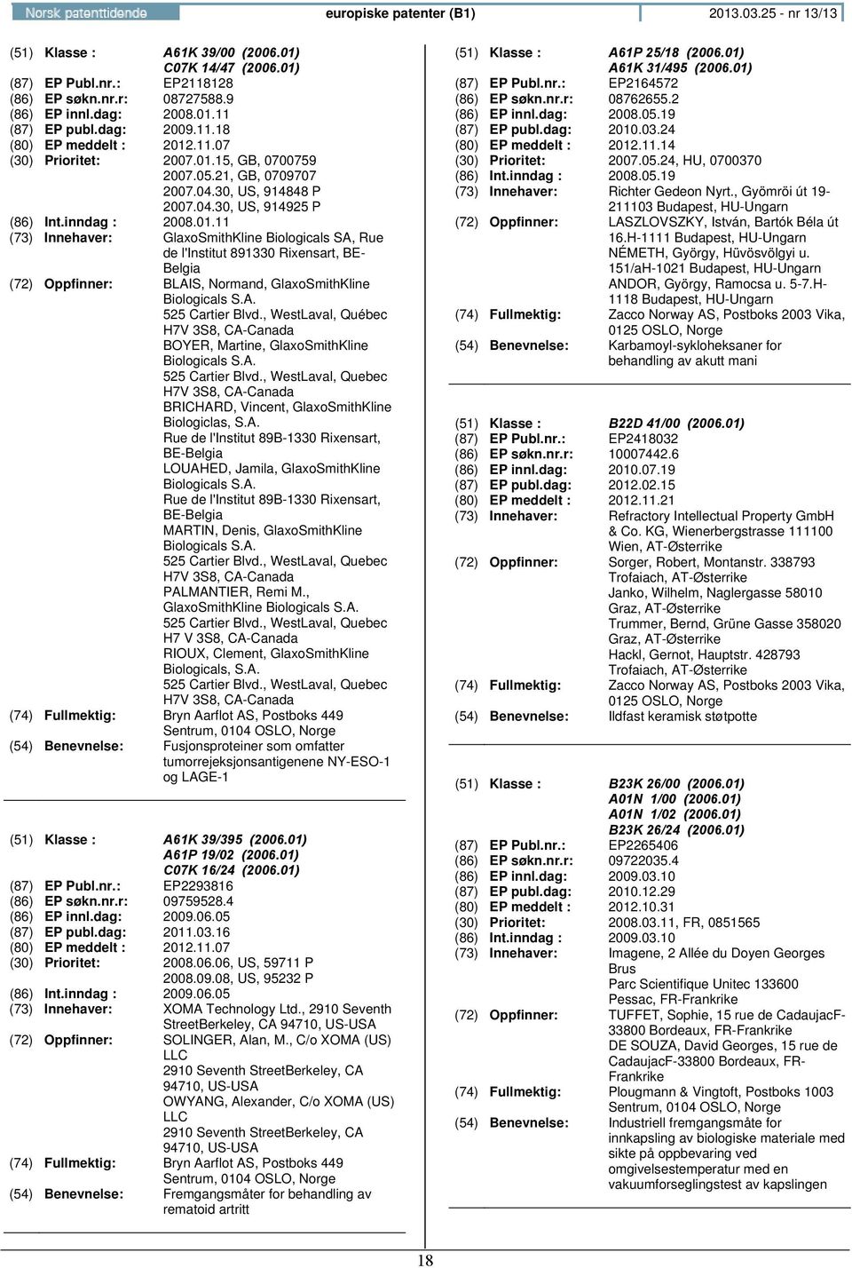 A. 525 Cartier Blvd., WestLaval, Québec H7V 3S8, CA-Canada BOYER, Martine, GlaxoSmithKline Biologicals S.A. 525 Cartier Blvd., WestLaval, Quebec H7V 3S8, CA-Canada BRICHARD, Vincent, GlaxoSmithKline Biologiclas, S.