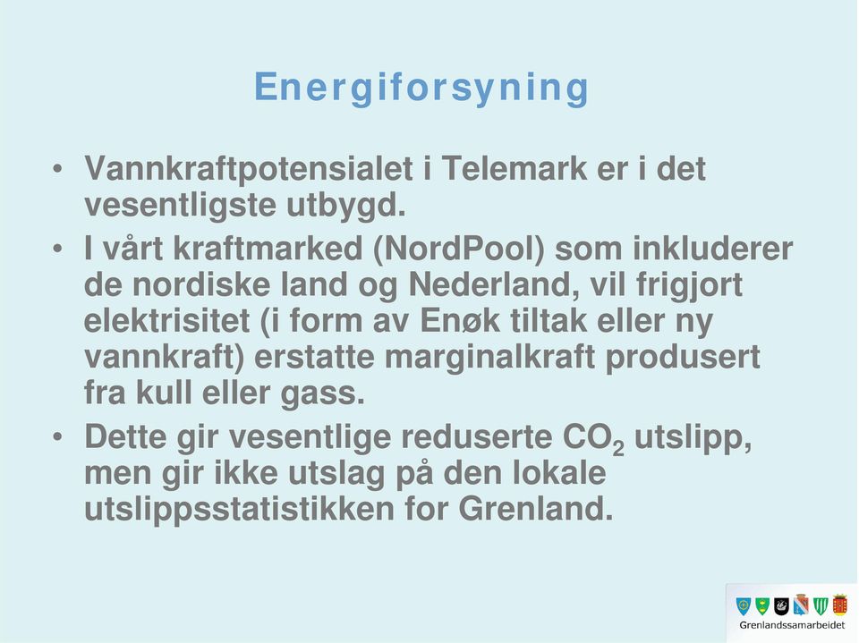 elektrisitet (i form av Enøk tiltak eller ny vannkraft) erstatte marginalkraft produsert fra kull