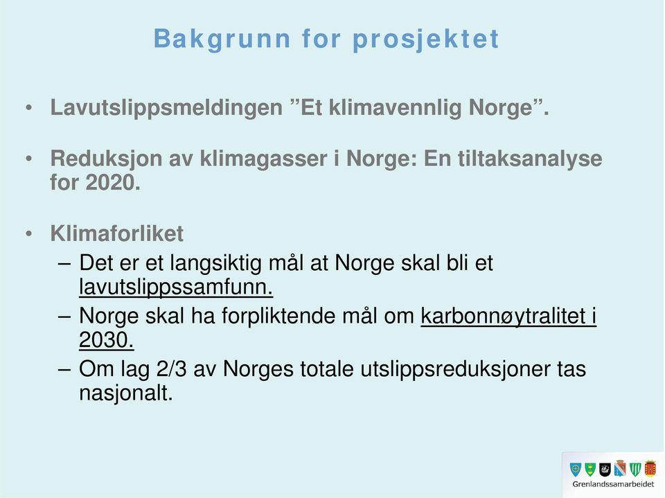 Klimaforliket Det er et langsiktig mål at Norge skal bli et lavutslippssamfunn.