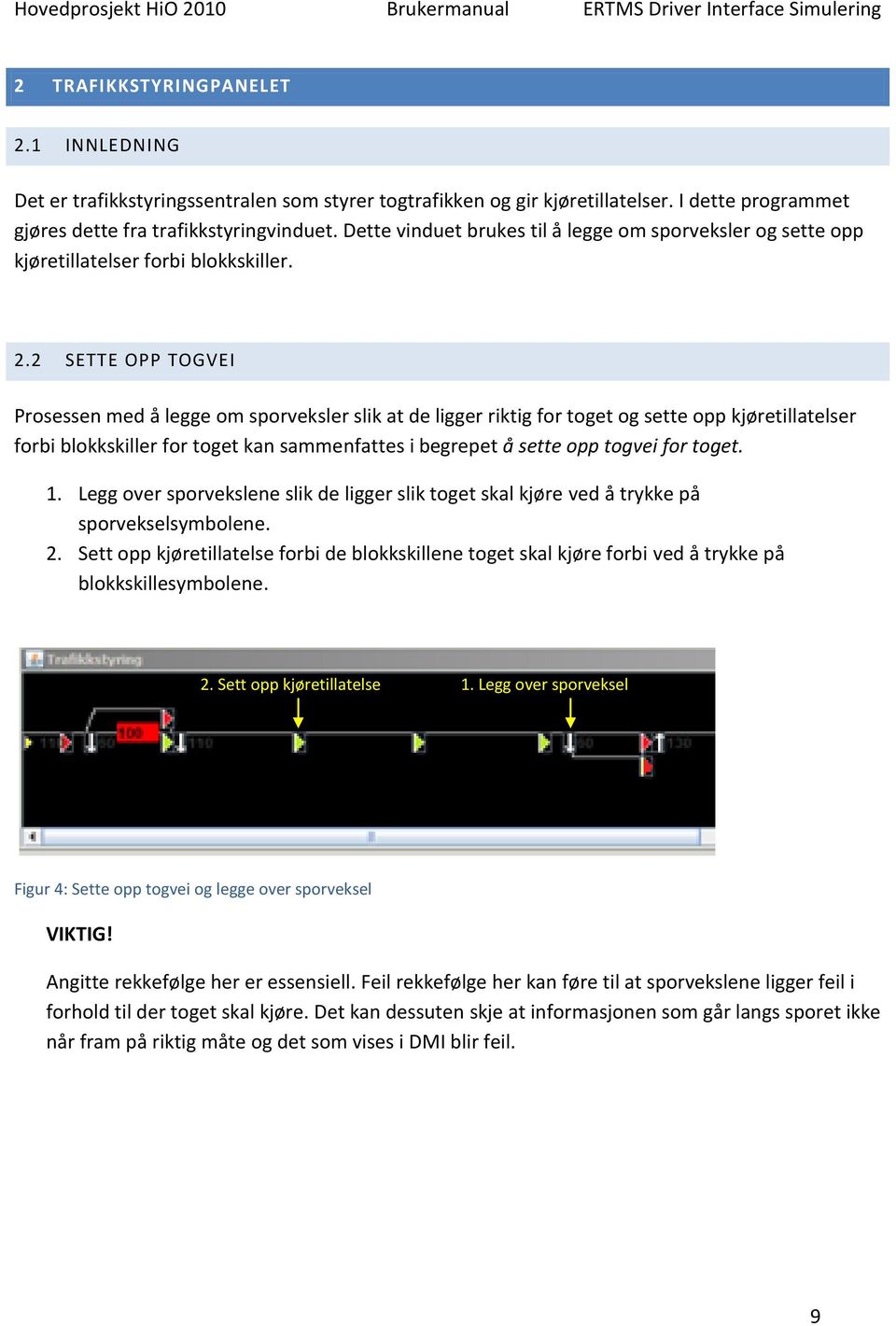 2 SETTE OPP TOGVEI Prosessen med å legge om sporveksler slik at de ligger riktig for toget og sette opp kjøretillatelser forbi blokkskiller for toget kan sammenfattes i begrepet å sette opp togvei