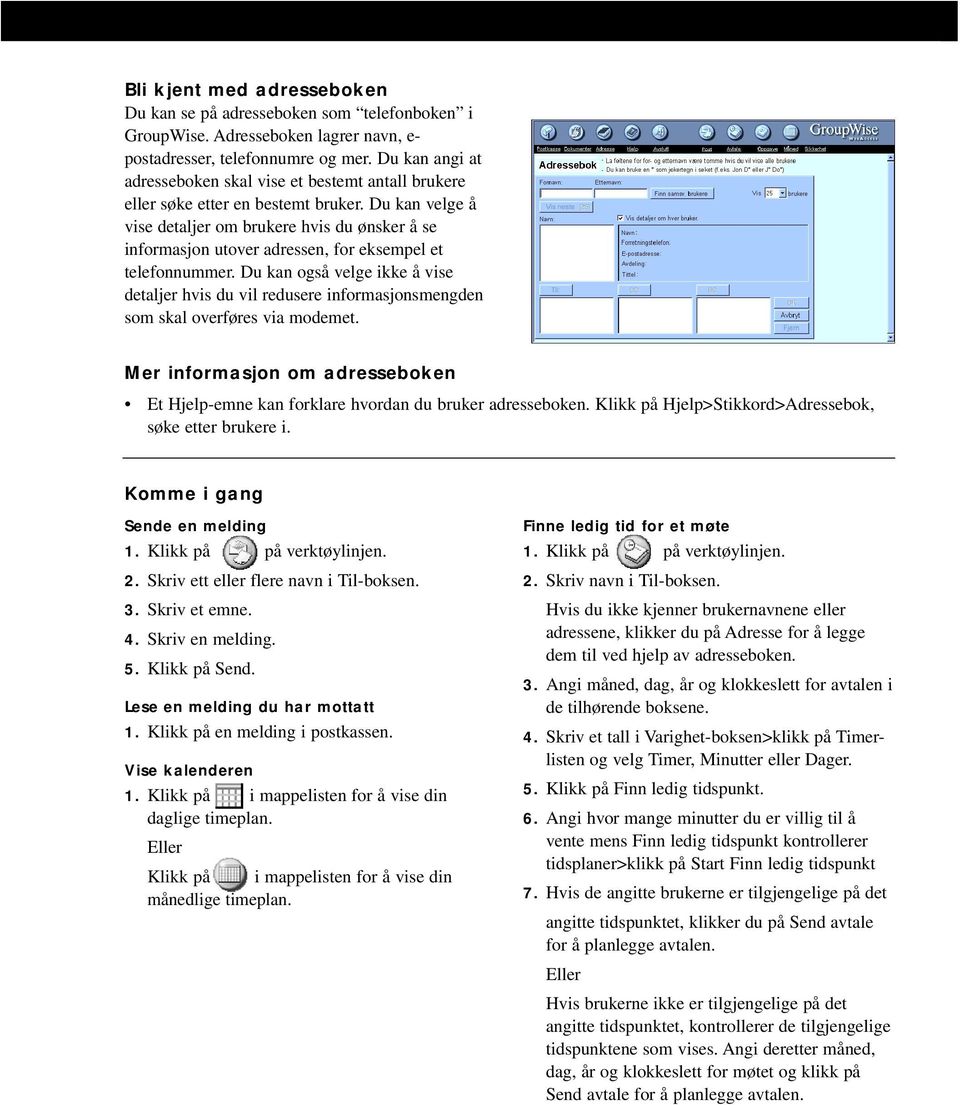 Du kan velge å vise detaljer om brukere hvis du ønsker å se informasjon utover adressen, for eksempel et telefonnummer.