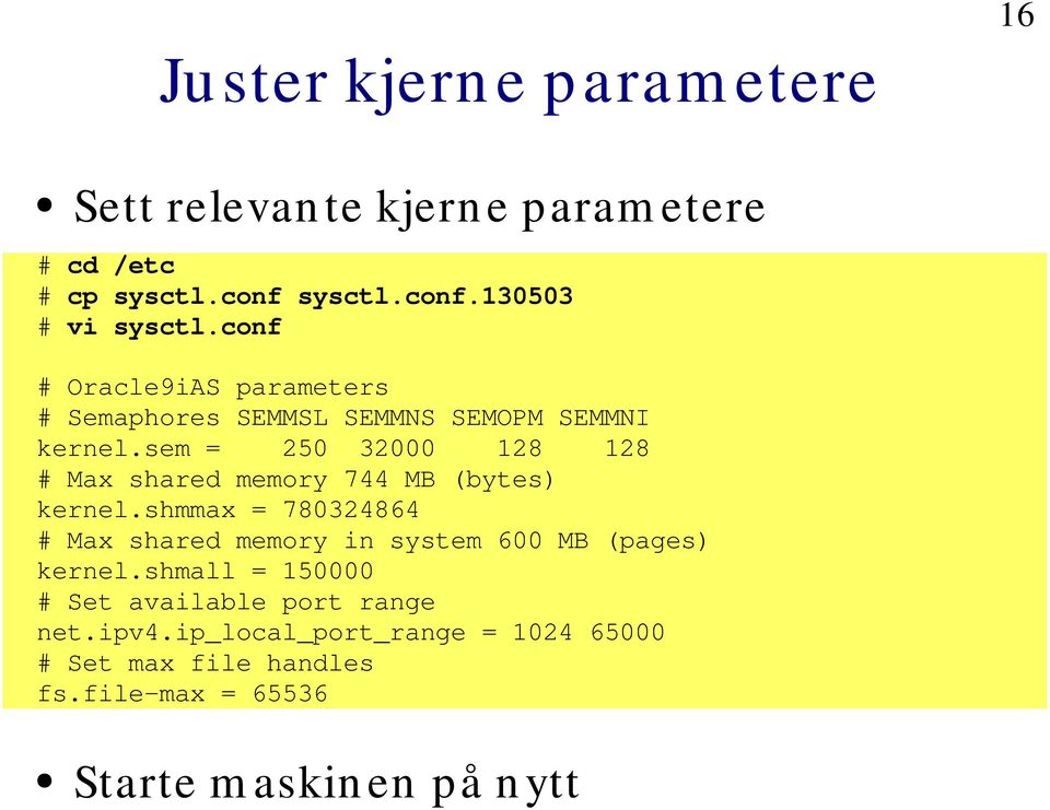 sem = 250 32000 128 128 # Max shared memory 744 MB (bytes) kernel.