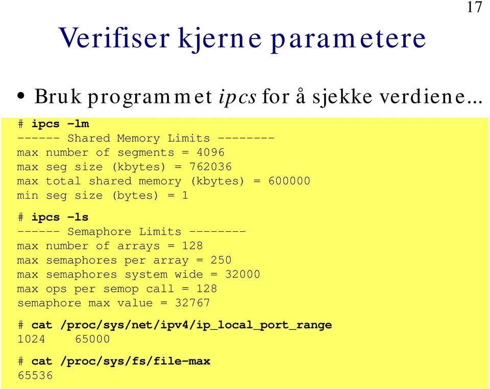 (kbytes) = 600000 min seg size (bytes) = 1 # ipcs -ls ------ Semaphore Limits -------- max number of arrays = 128 max semaphores per