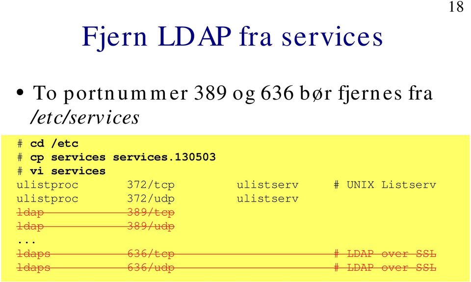 130503 # vi services ulistproc 372/tcp ulistserv # UNIX Listserv ulistproc