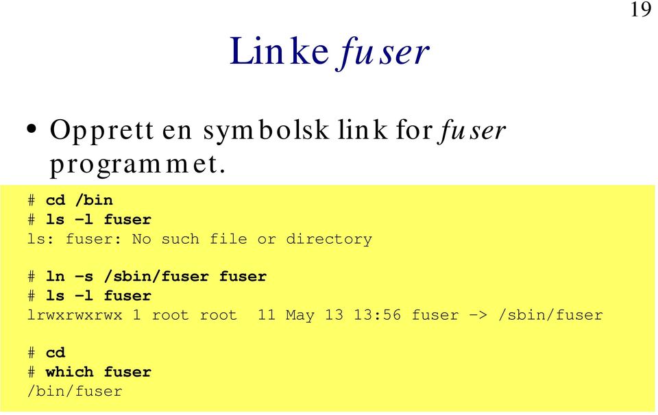 # ln -s /sbin/fuser fuser # ls -l fuser lrwxrwxrwx 1 root root