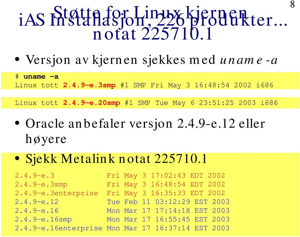 1 2.4.9-e.3 Fri May 3 17:02:43 EDT 2002 2.4.9-e.3smp Fri May 3 16:48:54 EDT 2002 2.4.9-e.3enterprise Fri May 3 16:35:33 EDT 2002 2.4.9-e.12 Tue Feb 11 03:12:29 EST 2003 2.