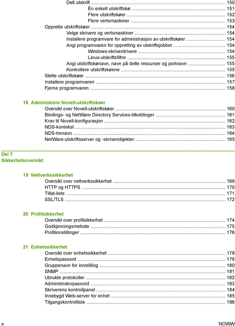 .. 155 Angi utskriftskønavn, navn på delte ressurser og portnavn... 155 Kontrollere utskriftskøene... 155 Slette utskriftskøer... 156 Installere programvaren... 157 Fjerne programvaren.