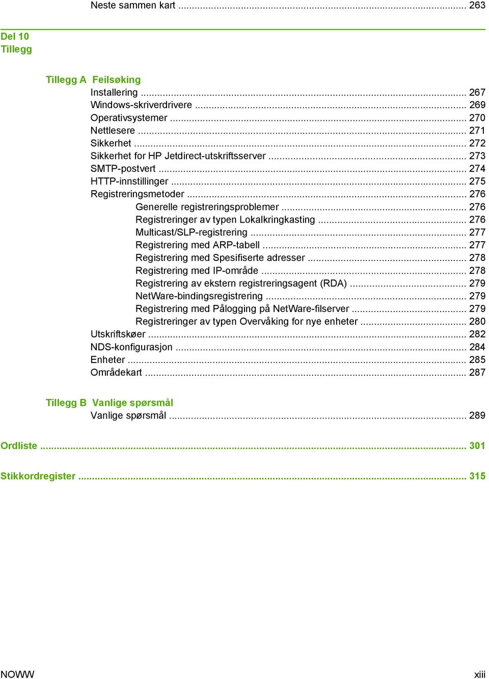 .. 276 Registreringer av typen Lokalkringkasting... 276 Multicast/SLP-registrering... 277 Registrering med ARP-tabell... 277 Registrering med Spesifiserte adresser... 278 Registrering med IP-område.