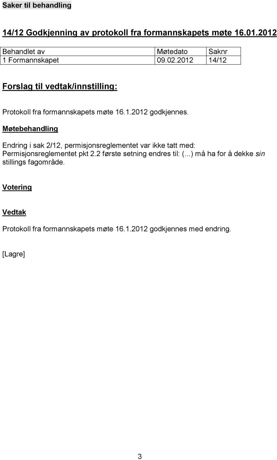 Endring i sak 2/12, permisjonsreglementet var ikke tatt med: Permisjonsreglementet pkt 2.