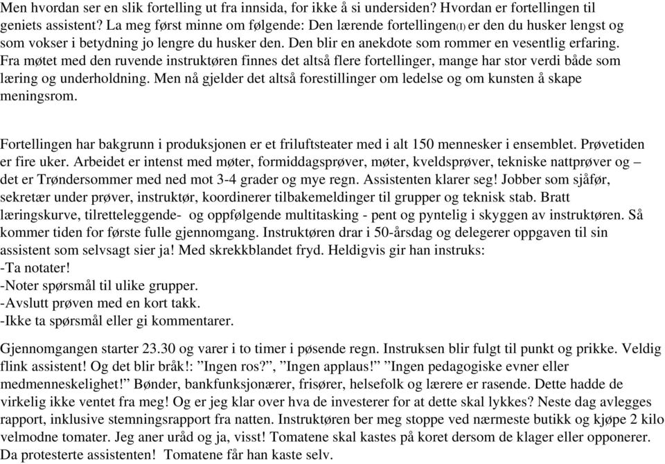 Fra møtet med den ruvende instruktøren finnes det altså flere fortellinger, mange har stor verdi både som læring og underholdning.