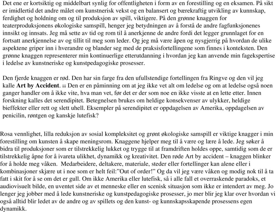 På den grønne knaggen for teaterproduksjonens økologiske samspill, henger jeg betydningen av å forstå de andre fagfunksjonenes innsikt og innsats.