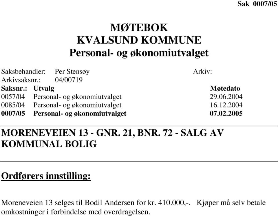 12.2004 0007/05 Personal- og økonomiutvalget 07.02.2005 MORENEVEIEN 13 - GNR. 21, BNR.