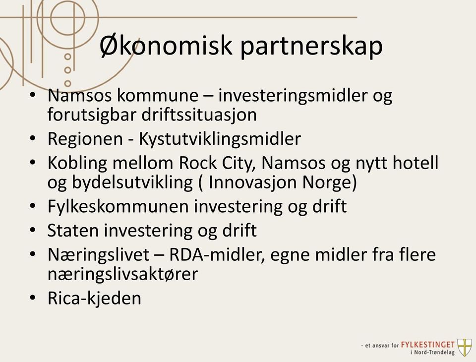 bydelsutvikling ( Innovasjon Norge) Fylkeskommunen investering og drift Staten