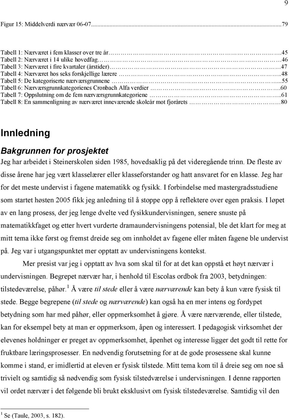 ..55 Tabell 6: Nærværsgrunnkategorienes Cronbach Alfa verdier.60 Tabell 7: Oppslutning om de fem nærværsgrunnkategoriene.