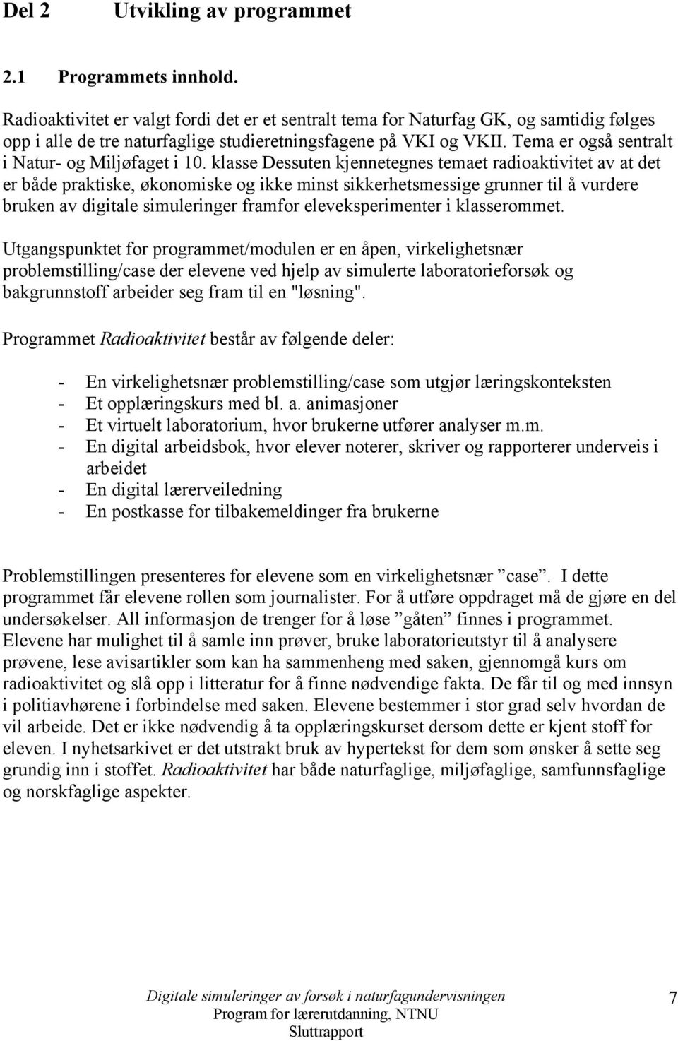 Tema er også sentralt i Natur- og Miljøfaget i 10.