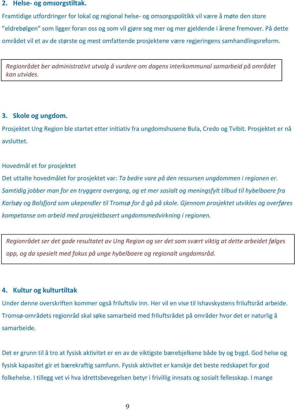 På dette området vil et av de største og mest omfattende prosjektene være regjeringens samhandlingsreform.