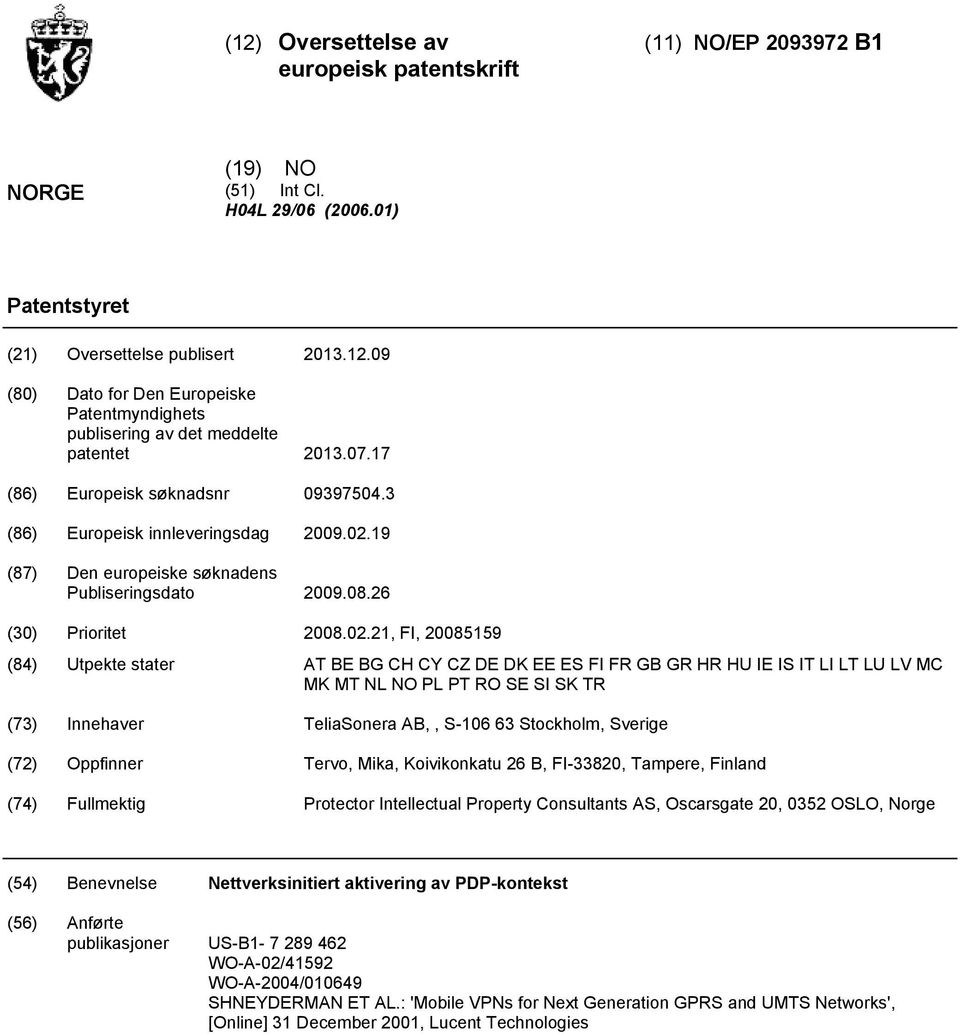 19 (87) Den europeiske søknadens Publiseringsdato 09.08.26 () Prioritet 08.02.