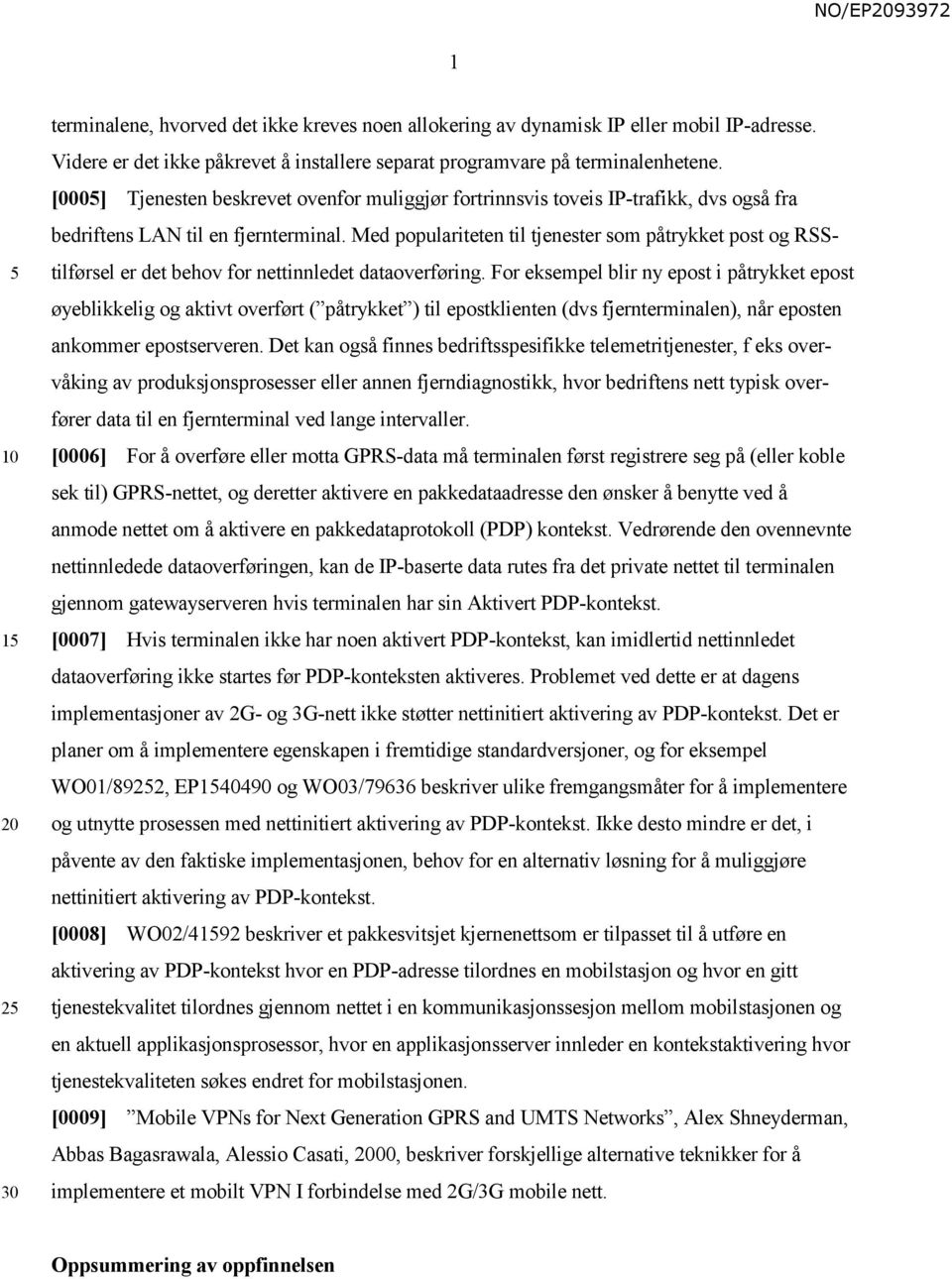 Med populariteten til tjenester som påtrykket post og RSStilførsel er det behov for nettinnledet dataoverføring.