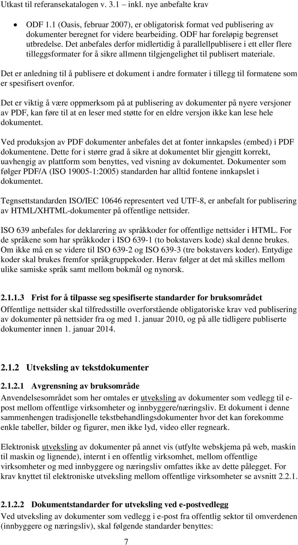 Det er anledning til å publisere et dokument i andre formater i tillegg til formatene som er spesifisert ovenfor.