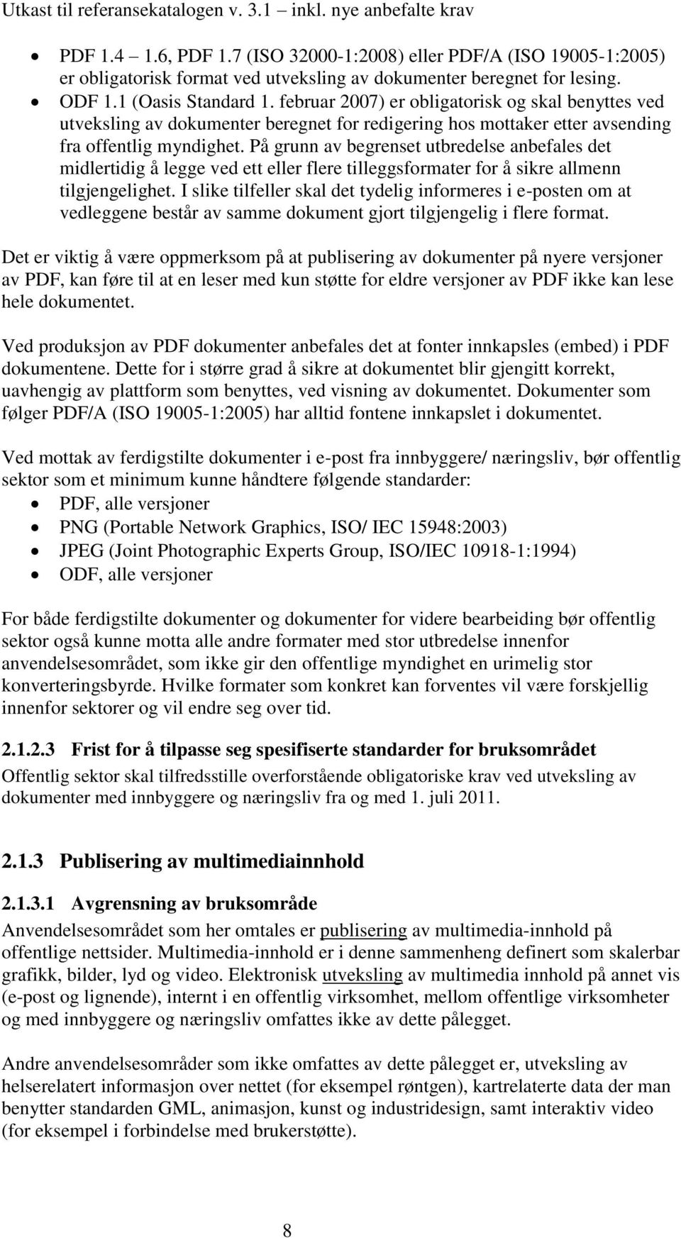 På grunn av begrenset utbredelse anbefales det midlertidig å legge ved ett eller flere tilleggsformater for å sikre allmenn tilgjengelighet.