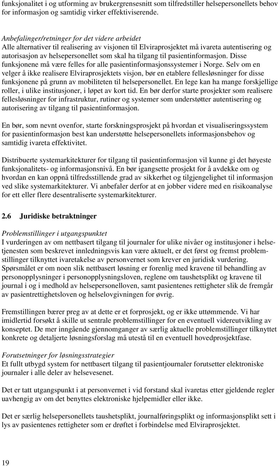 pasientinformasjon. Disse funksjonene må være felles for alle pasientinformasjonssystemer i Norge.