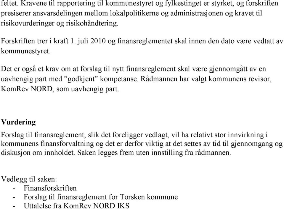 risikohåndtering. Forskriften trer i kraft 1. juli 2010 og finansreglementet skal innen den dato være vedtatt av kommunestyret.