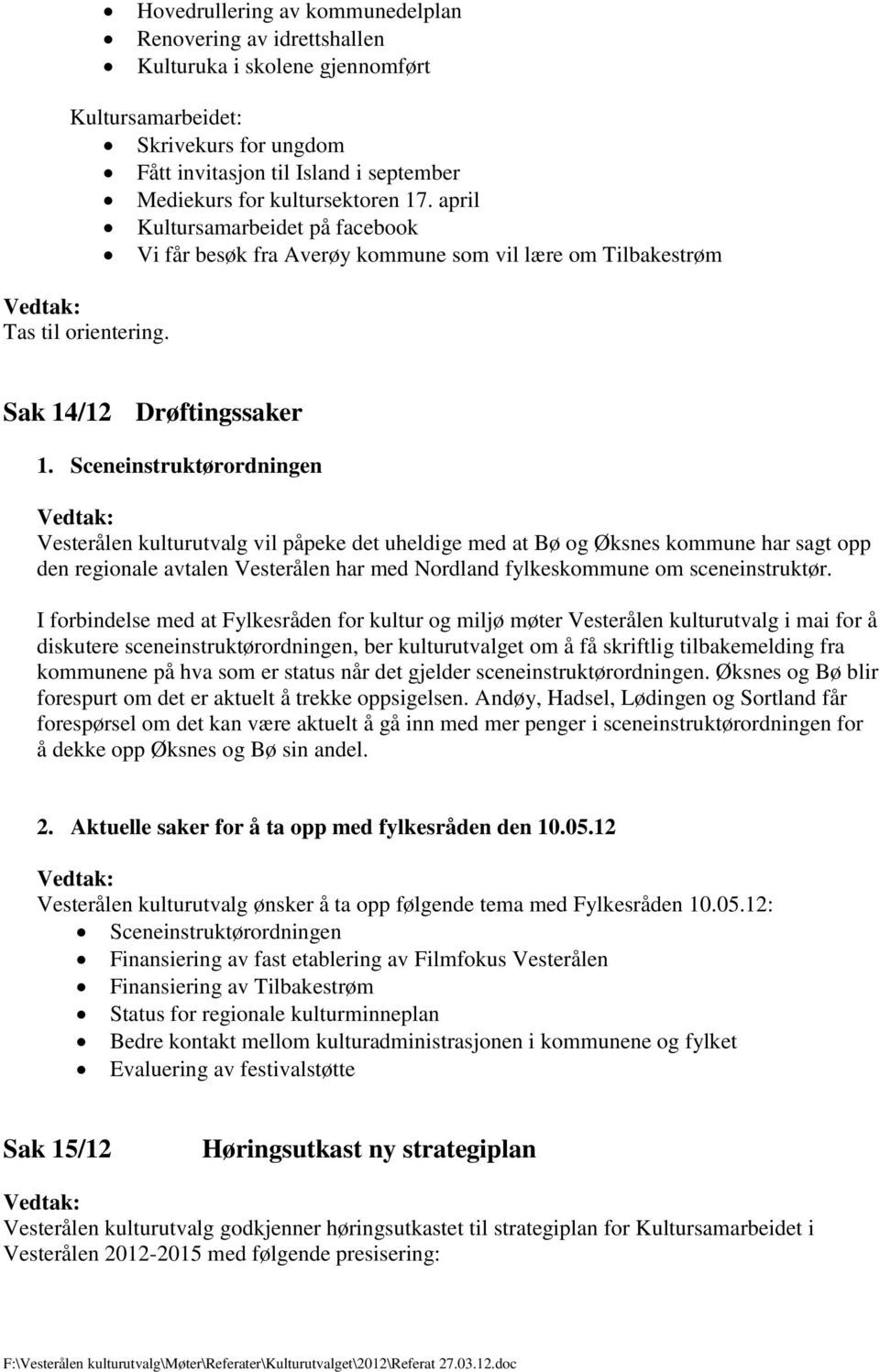 Sceneinstruktørordningen Vesterålen kulturutvalg vil påpeke det uheldige med at Bø og Øksnes kommune har sagt opp den regionale avtalen Vesterålen har med Nordland fylkeskommune om sceneinstruktør.