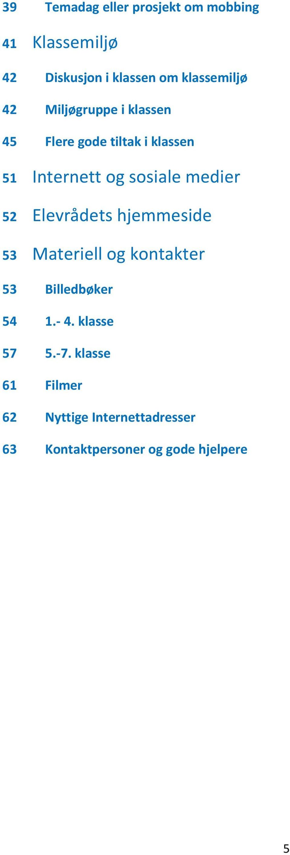 sosiale medier 52 Elevrådets hjemmeside 53 Materiell og kontakter 53 Billedbøker 54 1.