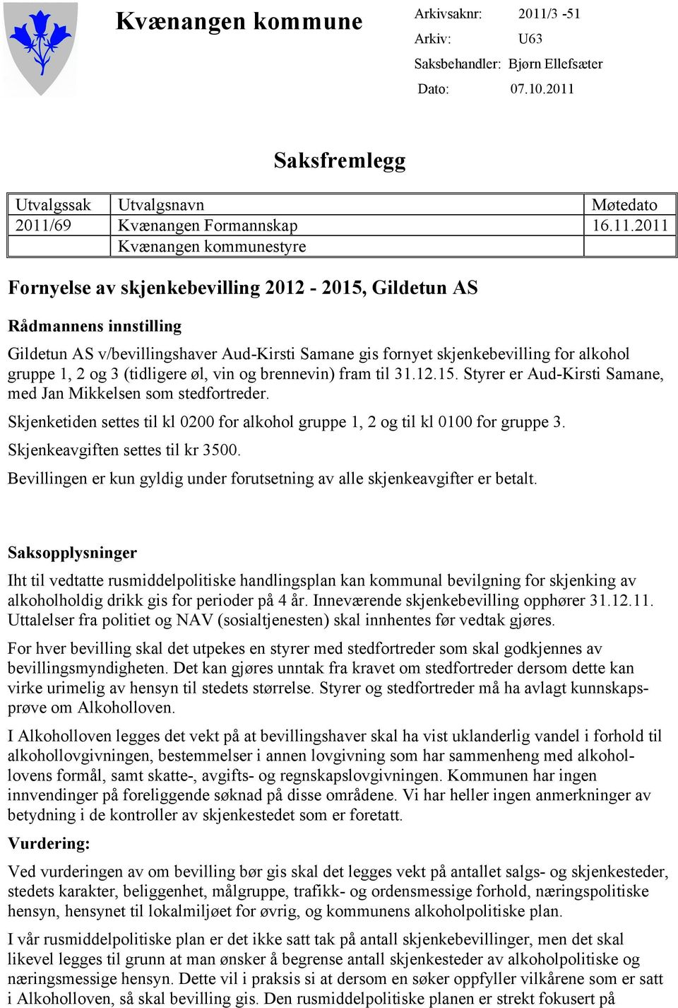 Saksfremlegg Utvalgssak Utvalgsnavn Møtedato 2011/