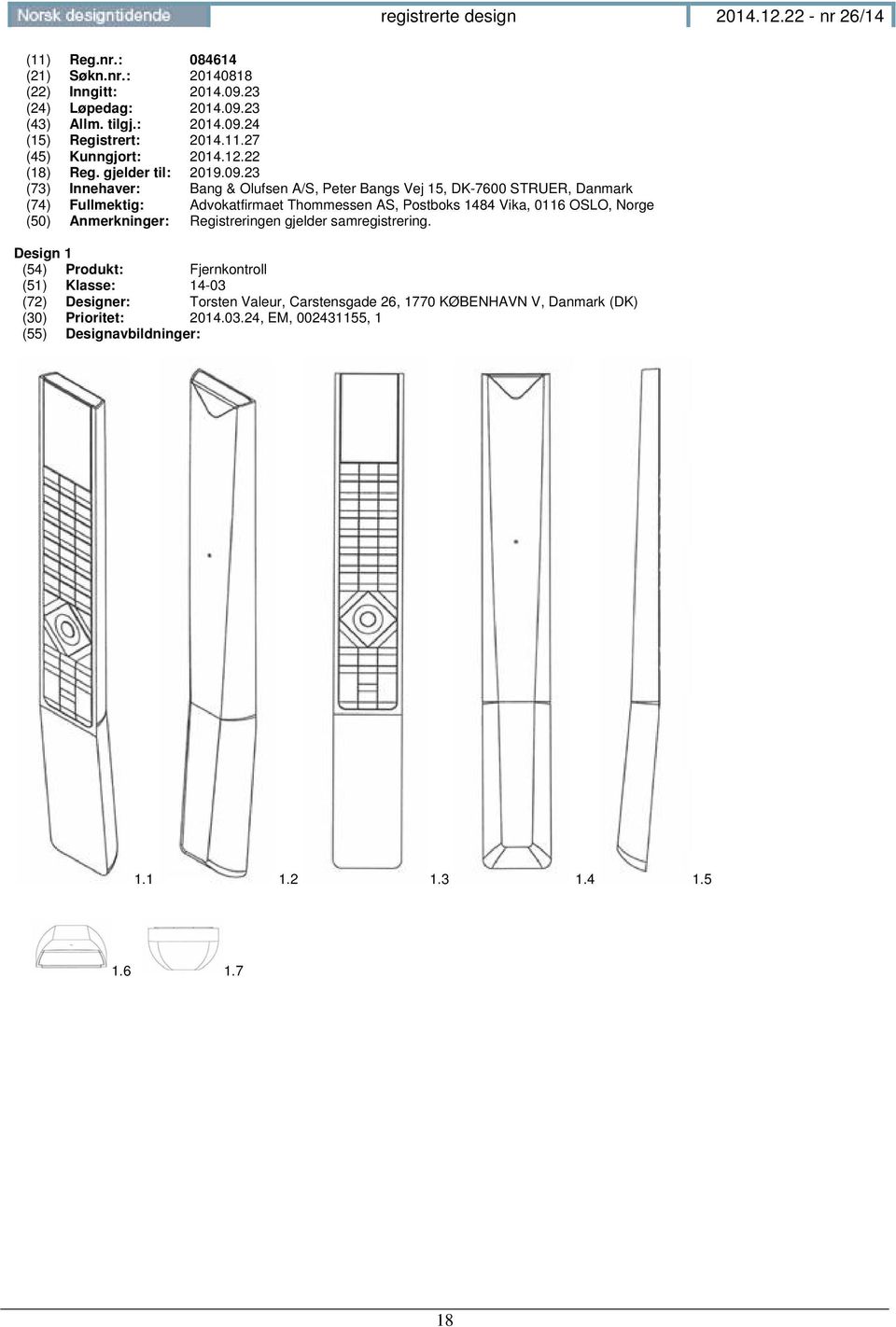 23 (73) Innehaver: Bang & Olufsen A/S, Peter Bangs Vej 15, DK-7600 STRUER, Danmark (74) Fullmektig: Advokatfirmaet Thommessen AS, Postboks 1484 Vika, 0116 OSLO, Norge (50)