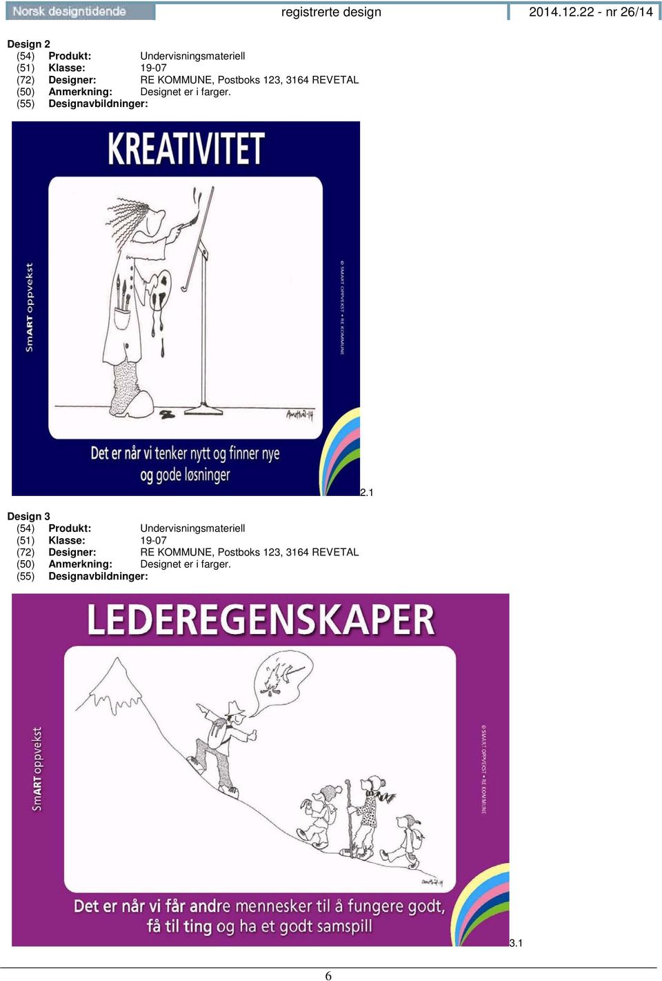 Designer: RE KOMMUNE, Postboks 123, 3164 REVETAL (50) Anmerkning: Designet er i farger.