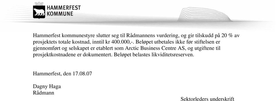 Beløpet utbetales ikke før stiftelsen er gjennomført og selskapet er etablert som Arctic Business