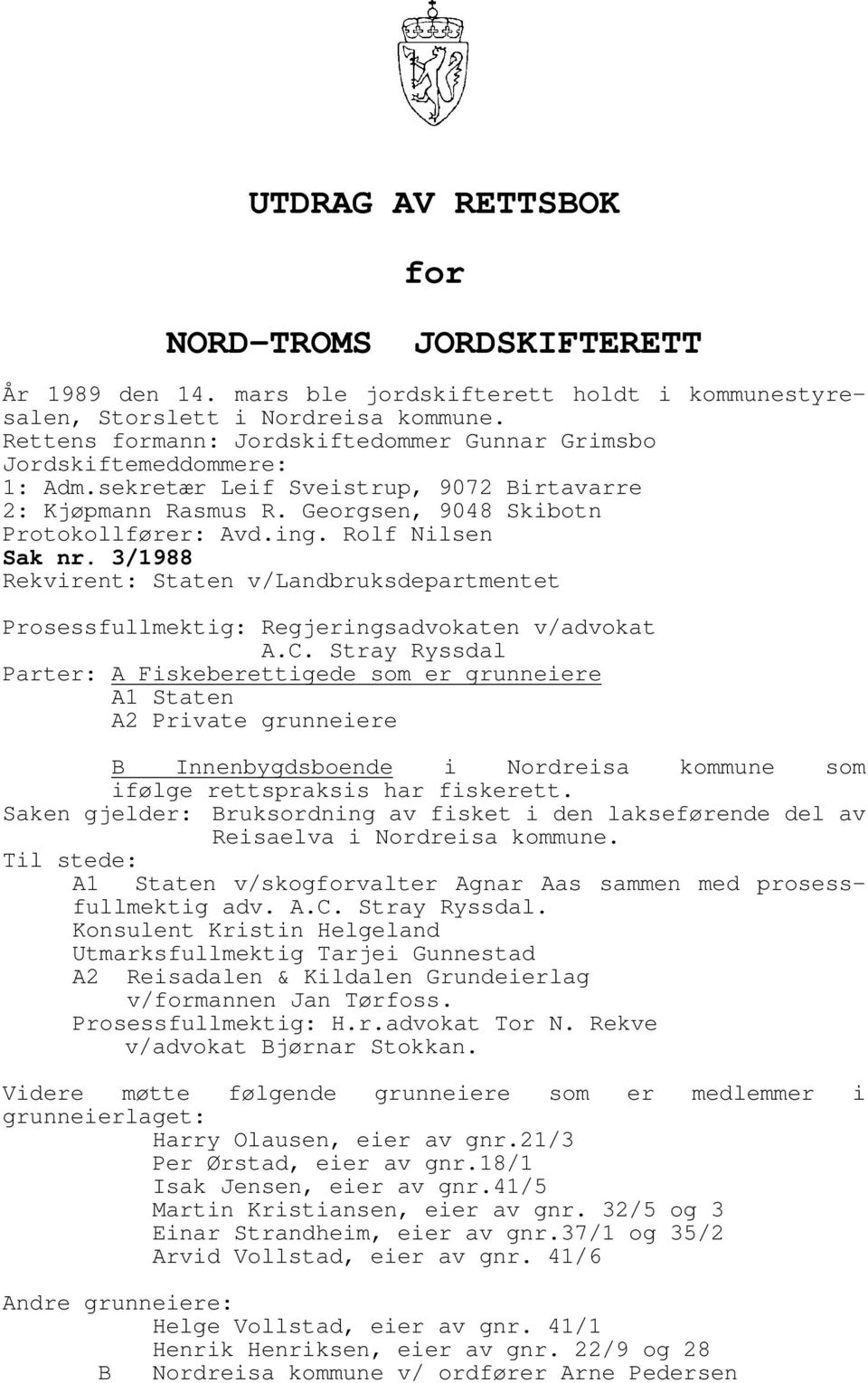 Rolf Nilsen Sak nr. 3/1988 Rekvirent: Staten v/landbruksdepartmentet Prosessfullmektig: Regjeringsadvokaten v/advokat A.C.