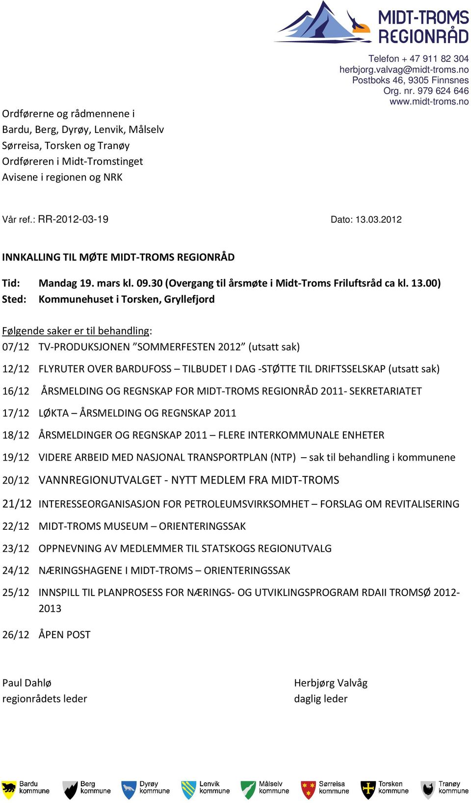 30 (Overgang til årsmøte i Midt-Troms Friluftsråd ca kl. 13.