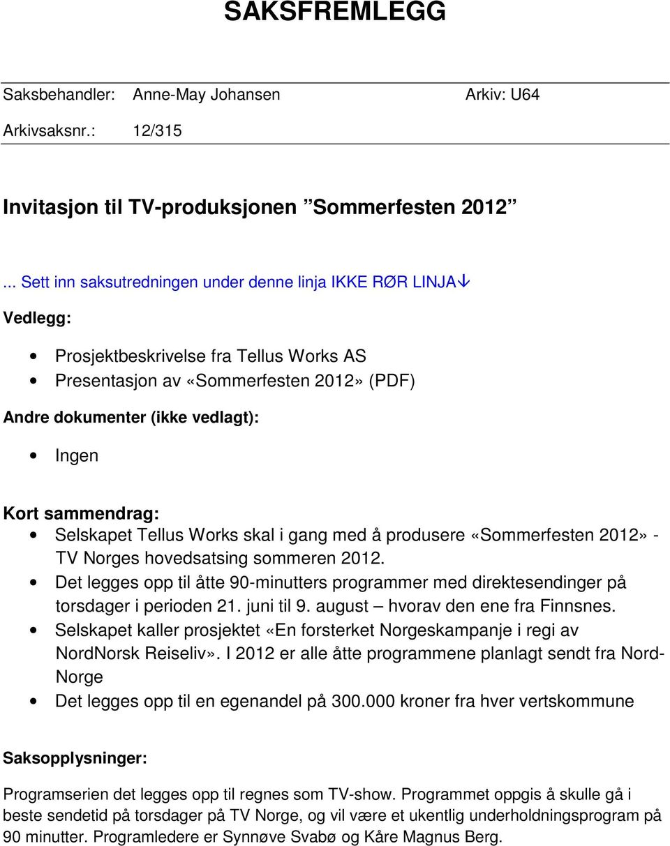 sammendrag: Selskapet Tellus Works skal i gang med å produsere «Sommerfesten 2012» - TV Norges hovedsatsing sommeren 2012.