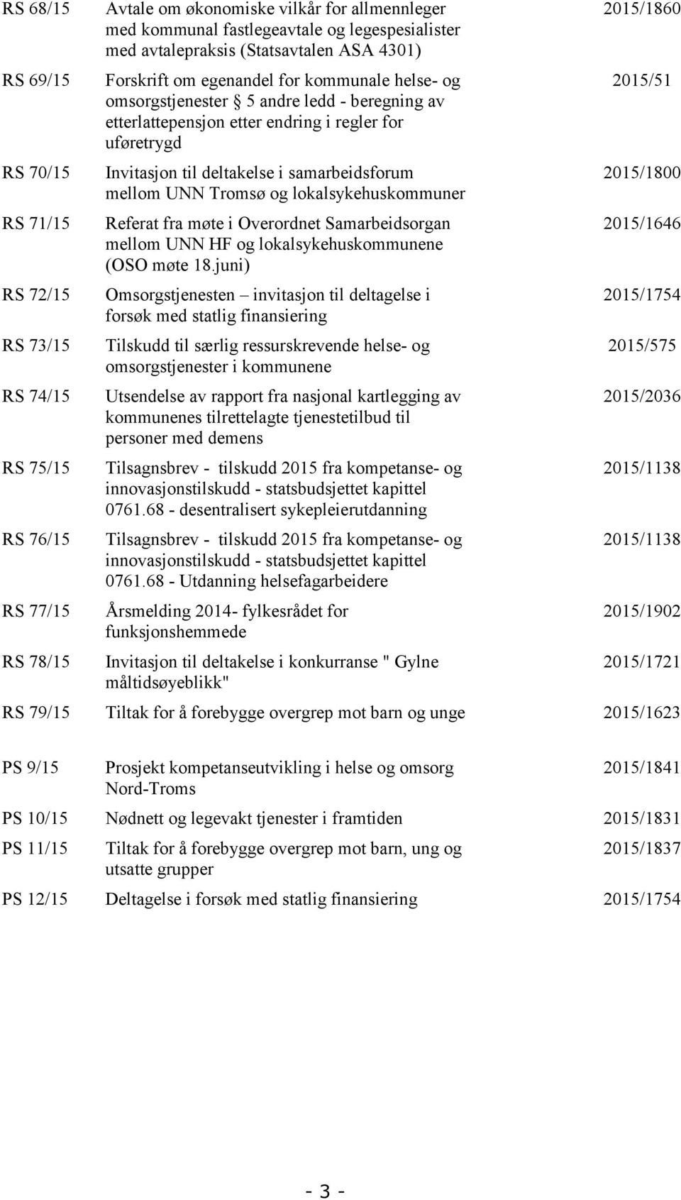 til deltakelse i samarbeidsforum mellom UNN Tromsø og lokalsykehuskommuner Referat fra møte i Overordnet Samarbeidsorgan mellom UNN HF og lokalsykehuskommunene (OSO møte 18.